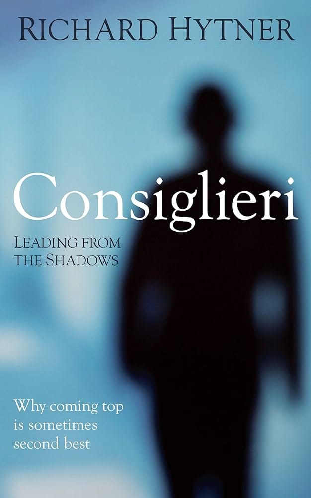 Book Notes: Consiglieri, Leading from the Shadows by Richard Hytner